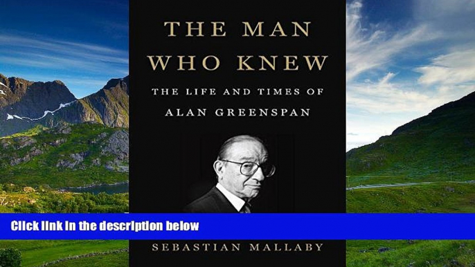 READ book The Man Who Knew: The Life and Times of Alan Greenspan BOOOK ONLINE