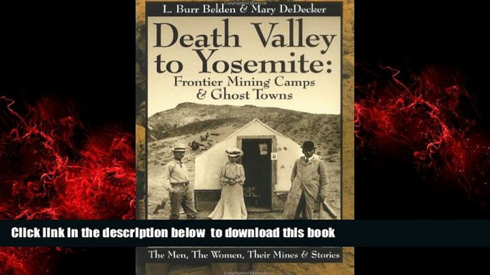 Read book  Death Valley to Yosemite: Frontier Mining Camps   Ghost Towns--The Men, The Women,