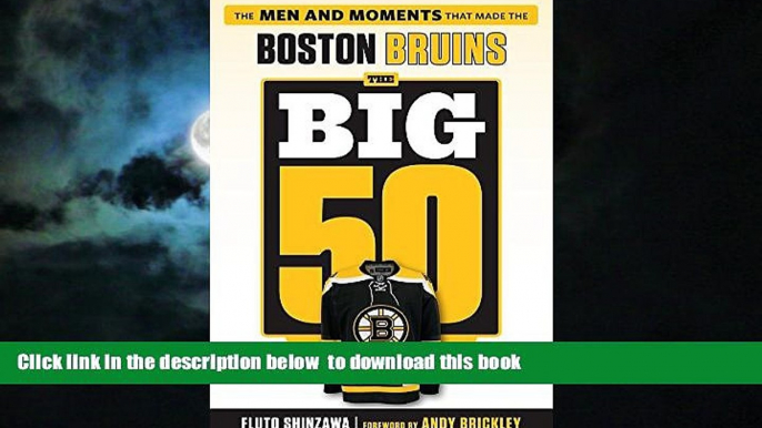 GET PDFbooks  The Big 50: Boston Bruins: The Men and Moments that Made the Boston Bruins READ ONLINE