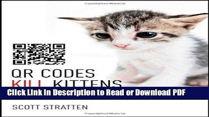 PDF QR Codes Kill Kittens: How to Alienate Customers, Dishearten Employees, and Drive Your