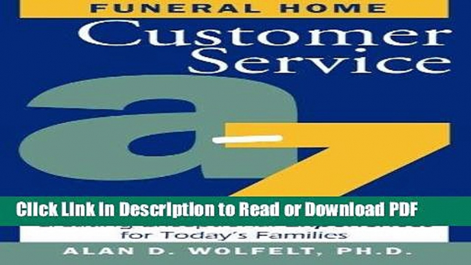 Read Funeral Home Customer Service Aâ€“Z: Creating Exceptional Experiences for Today s Families