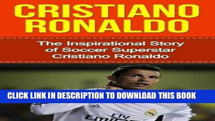 Books Cristiano Ronaldo: The Inspirational Story of Soccer (Football) Superstar Cristiano Ronaldo