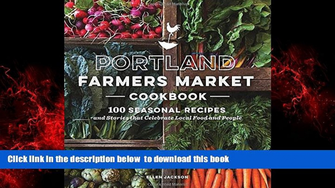 Read book  Portland Farmers Market Cookbook: 100 Seasonal Recipes and Stories that Celebrate Local