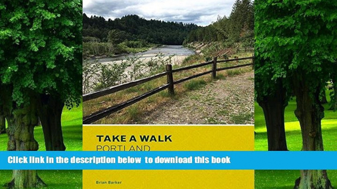 Read book  Take a Walk: Portland: More Than 75 Walks in Natural Places from the Gorge to Hillsboro