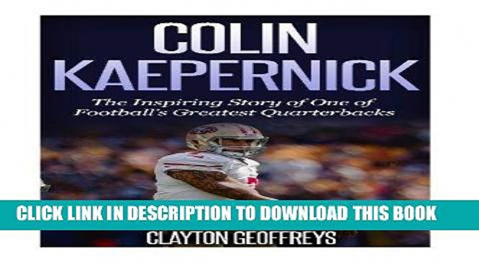 Books Colin Kaepernick: The Inspiring Story of One of Football s Greatest Quarterbacks (Football