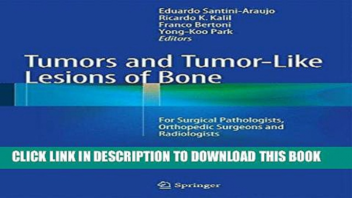 Read Now Tumors and Tumor-Like Lesions of Bone: For Surgical Pathologists, Orthopedic Surgeons and