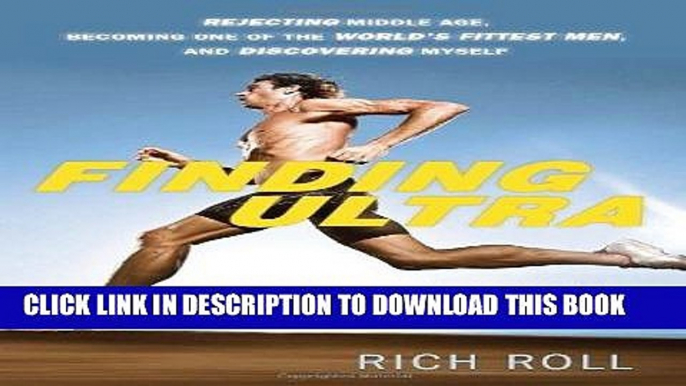 Books Finding Ultra: Rejecting Middle Age, Becoming One of the World s Fittest Men, and