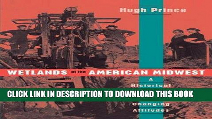 KINDLE Wetlands of the American Midwest: A Historical Geography of Changing Attitudes (University