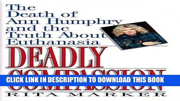 [FREE] EPUB Deadly Compassion: The Death of Ann Humphry and the Truth About Euthanasia Download