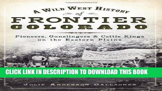 Books A Wild West History of Frontier Colorado: Pioneers, Gunslingers   Cattle Kings on the