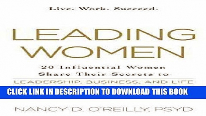 Books Leading Women: 20 Influential Women Share Their Secrets to Leadership, Business, and Life