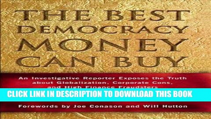 [FREE] Ebook The Best Democracy Money Can Buy: An Investigative Reporter Exposes the Truth About