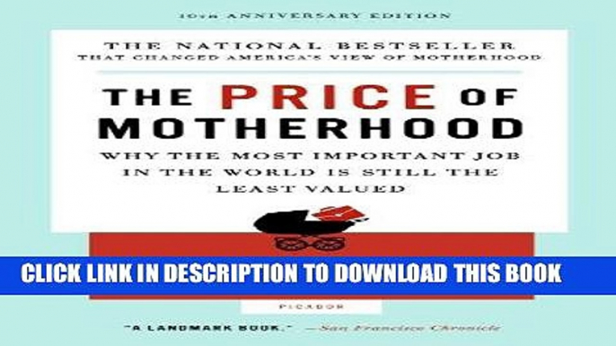 [FREE] Ebook The Price of Motherhood: Why the Most Important Job in the World is Still the Least