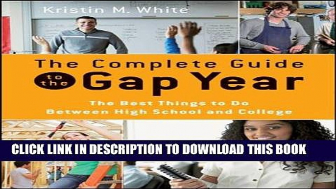 [FREE] Ebook The Complete Guide to the Gap Year: The Best Things to Do Between High School and