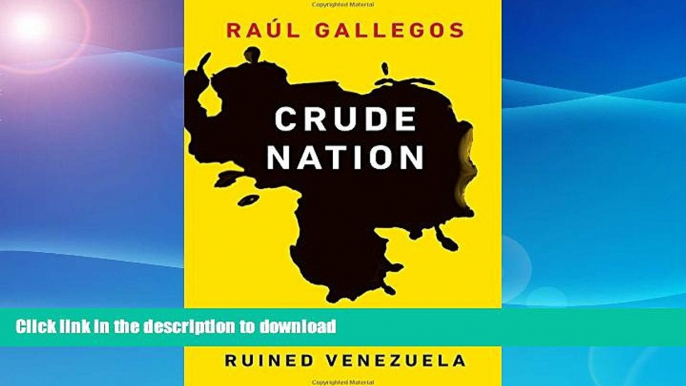 EBOOK ONLINE  Crude Nation: How Oil Riches Ruined Venezuela  GET PDF