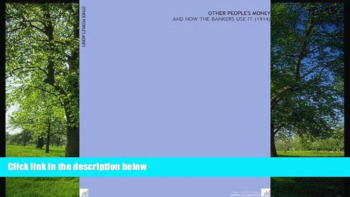 READ book  Other People s Money: And How the Bankers Use it  (1914) #A#  FREE BOOOK ONLINE