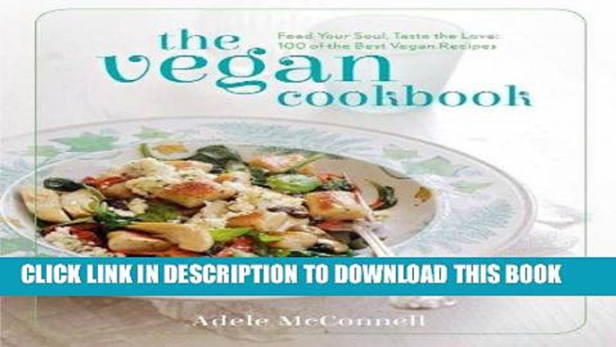 MOBI DOWNLOAD The Vegan Cookbook: Feed your Soul, Taste the Love: 100 of the Best Vegan Recipes