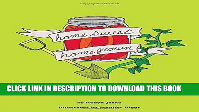 EPUB DOWNLOAD Homesweet Homegrown: How to Grow, Make, And Store Food, No Matter Where You Live