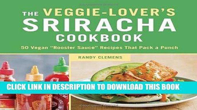 EPUB DOWNLOAD The Veggie-Lover s Sriracha Cookbook: 50 Vegan "Rooster Sauce" Recipes that Pack a