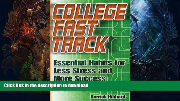 READ BOOK  College Fast Track: Essential Habits for Less Stress and More Success in College  GET