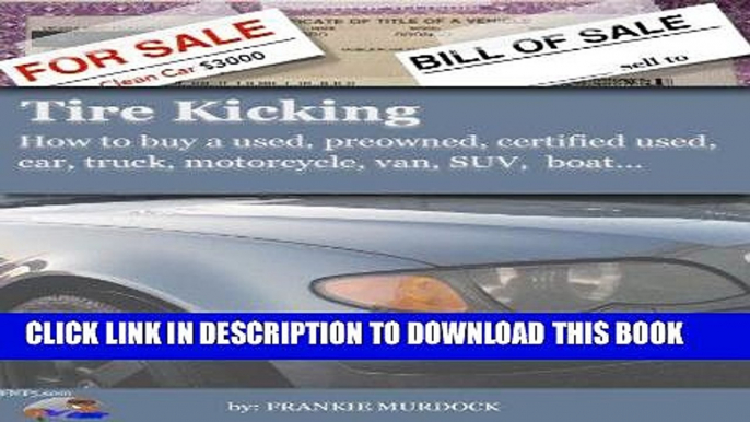 [READ] Kindle Tire Kicking: How to buy a used, preowned, certified used, car, truck, motorcycle,