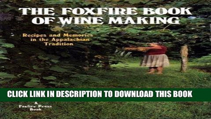 MOBI The Foxfire Book of Wine Making: Recipes and Memories in the Appalachian Tradition PDF Ebook