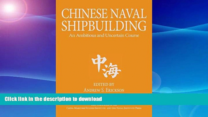 READ BOOK  Chinese Naval Shipbuilding: An Ambitious and Uncertain Course (Studies in Chinese