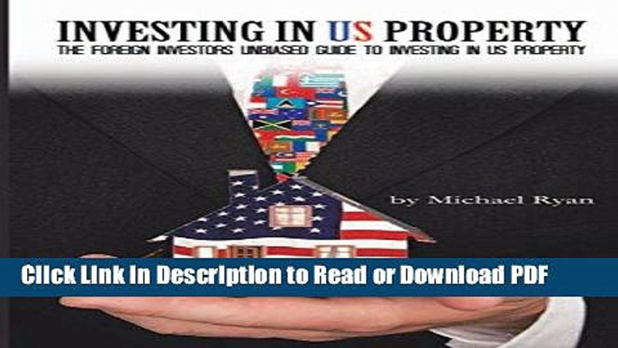 Read Investing In US Property: The Foreign Investors Unbiased Guide to Investing In US Property
