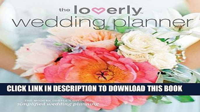 [PDF Kindle] Loverly Wedding Planner: The Modern Couple s Guide to Simplified Wedding Planning