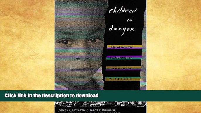 READ BOOK  Children in Danger: Coping with the Consequences of Community Violence (Jossey-Bass
