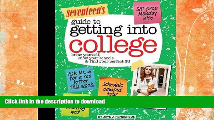 READ BOOK  Seventeen s Guide to Getting into College: Know Yourself, Know Your Schools   Find