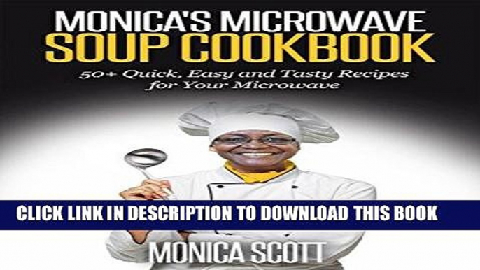 KINDLE MONICA S MICROWAVE SOUP COOKBOOK: 50+ QUICK, EASY AND DELICIOUS RECIPES FOR YOUR MICROWAVE