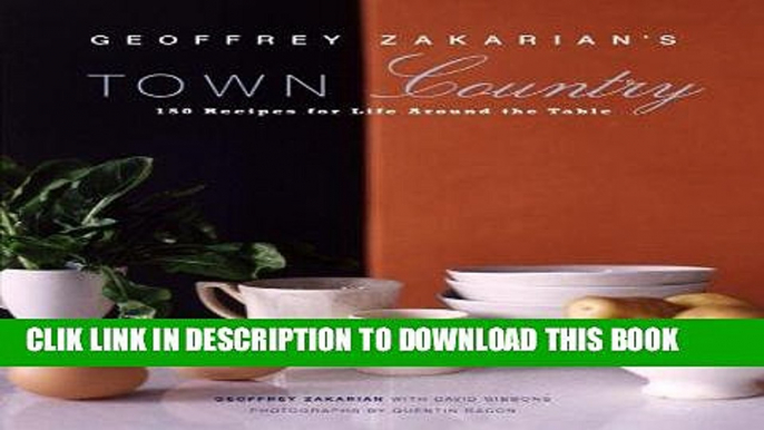 [PDF] Geoffrey Zakarian s Town/Country: 150 Recipes for Life Around the Table Popular Collection