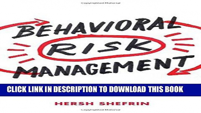 [PDF] Behavioral Risk Management: Managing the Psychology That Drives Decisions and Influences