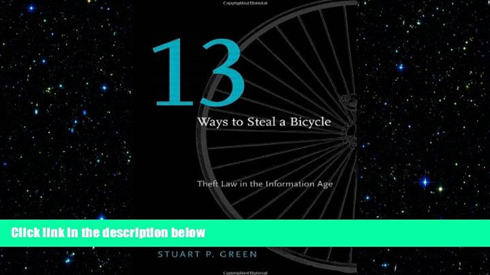 READ book  Thirteen Ways to Steal a Bicycle: Theft Law in the Information Age Stuart P. Green