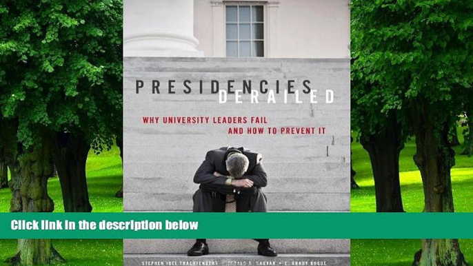 Price Presidencies Derailed: Why University Leaders Fail and How to Prevent It Stephen Joel