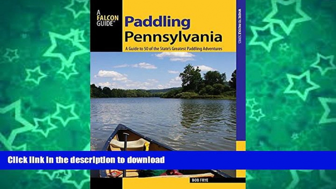 FAVORITE BOOK  Paddling Pennsylvania: A Guide to 50 of the State s Greatest Paddling Adventures