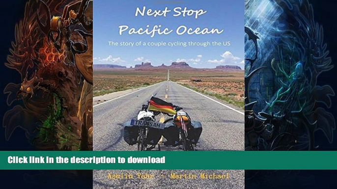 GET PDF  Next Stop Pacific Ocean: The Story of a Couple Cycling Through the US  PDF ONLINE