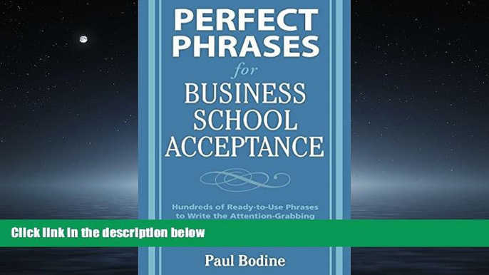 READ THE NEW BOOK Perfect Phrases for Business School Acceptance (Perfect Phrases Series) Paul