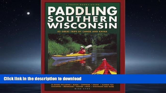 FAVORITE BOOK  Paddling Southern Wisconsin : 82 Great Trips By Canoe   Kayak (Trails Books