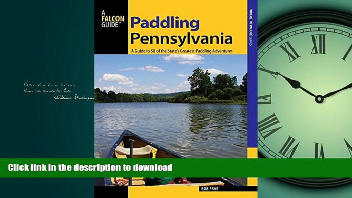 READ BOOK  Paddling Pennsylvania: A Guide to 50 of the State s Greatest Paddling Adventures