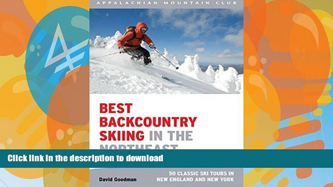 READ BOOK  Best Backcountry Skiing in the Northeast: 50 Classic Ski Tours In New England And New