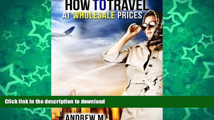 FAVORITE BOOK  How to Travel at Wholesale Prices FULL ONLINE