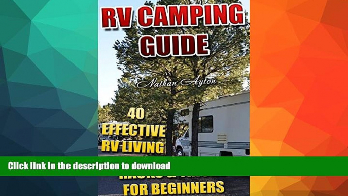 GET PDF  RV Camping Guide: 40 Effective RV Living Hacks   Tricks For Beginners: (RVing Full Time,