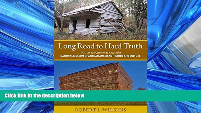 READ THE NEW BOOK Long Road to Hard Truth: The 100 Year Mission to Create the National Museum of