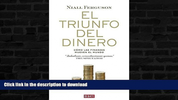 READ BOOK  El triunfo del dinero/ The Ascent of Money: Como las finanzas mueven el mundo/ A