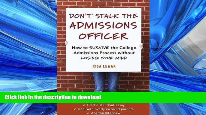 Read Book Don t Stalk the Admissions Officer: How to Survive the College Admissions Process