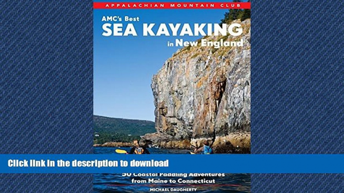 READ THE NEW BOOK AMC s Best Sea Kayaking in New England: 50 Coastal Paddling Adventures from