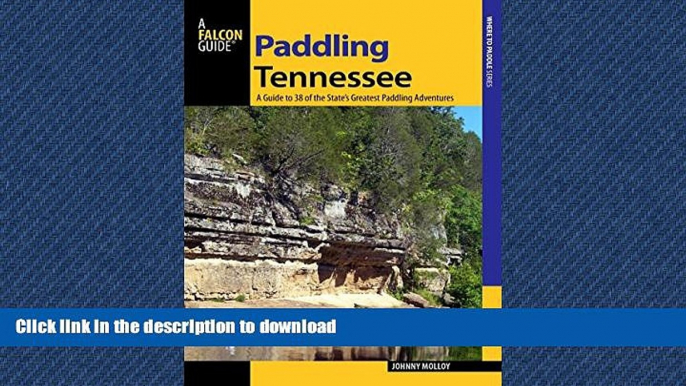 READ THE NEW BOOK Paddling Tennessee: A Guide To 38 Of The State s Greatest Paddling Adventures