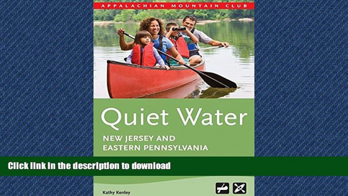 READ THE NEW BOOK Quiet Water New Jersey and Eastern Pennsylvania: AMC s Canoe And Kayak Guide To